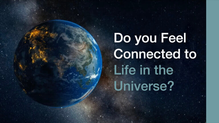 Do You Feel Connected to Life in the Universe?