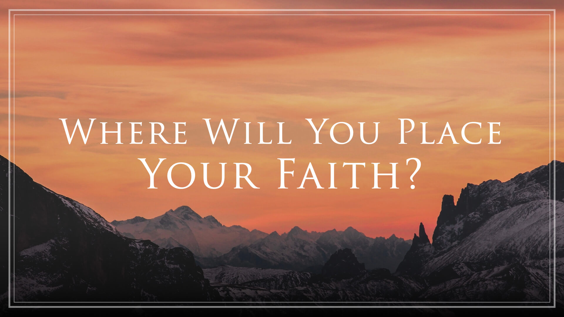 Where Will You Place Your Faith?
