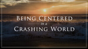 TNW – Chapter 13 – Being-Centered-in-a-Crashing-World – NEW